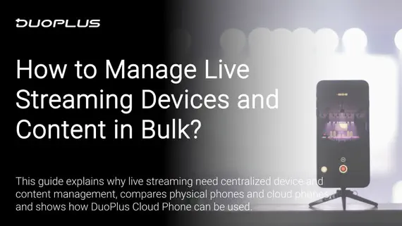 How to Manage Live Streaming Devices and Content in Bulk? A Comparison of Physical Phones and Cloud Phones How to Manage Live Streaming Devices and Content in Bulk? A Comparison of Physical Phones and Cloud Phones