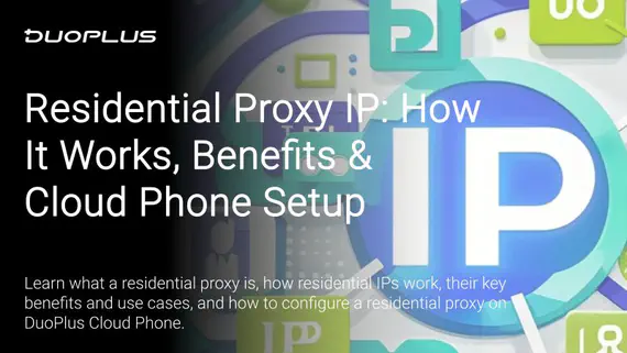 Residential Proxy IP: How It Works, Benefits & Cloud Phone Setup Residential Proxy IP: How It Works, Benefits & Cloud Phone Setup