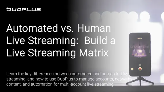 Automated vs. Human Live Streaming: How to Build a Multi-Account Setup with DuoPlus Cloud Phone Automated vs. Human Live Streaming: How to Build a Multi-Account Setup with DuoPlus Cloud Phone