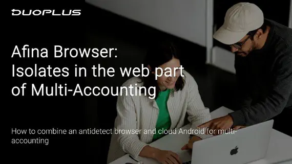 How to combine an antidetect browser and cloud Android for multi-accounting How to combine an antidetect browser and cloud Android for multi-accounting