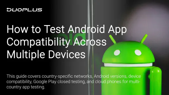 Android App Compatibility Testing: How to Test Across Multiple Devices Android App Compatibility Testing: How to Test Across Multiple Devices